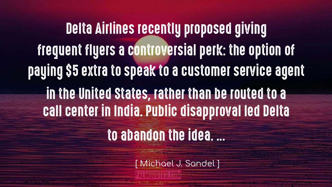 Michael J. Sandel Quotes: Delta Airlines recently proposed giving