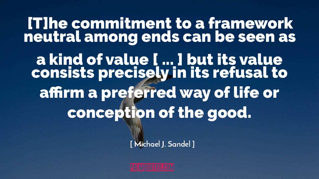 Michael J. Sandel Quotes: [T]he commitment to a framework
