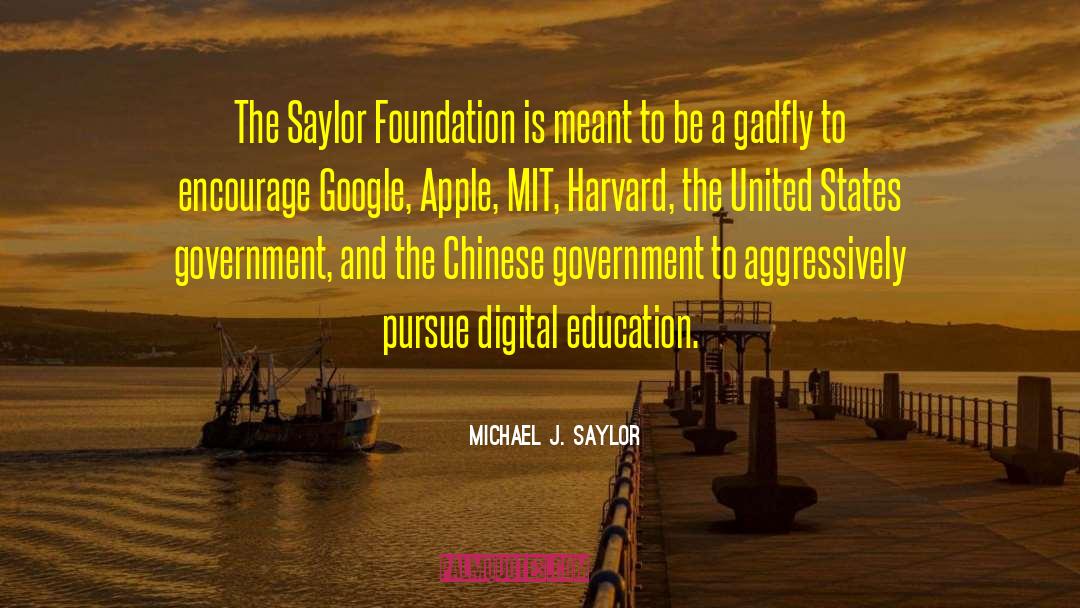 Michael J. Saylor Quotes: The Saylor Foundation is meant