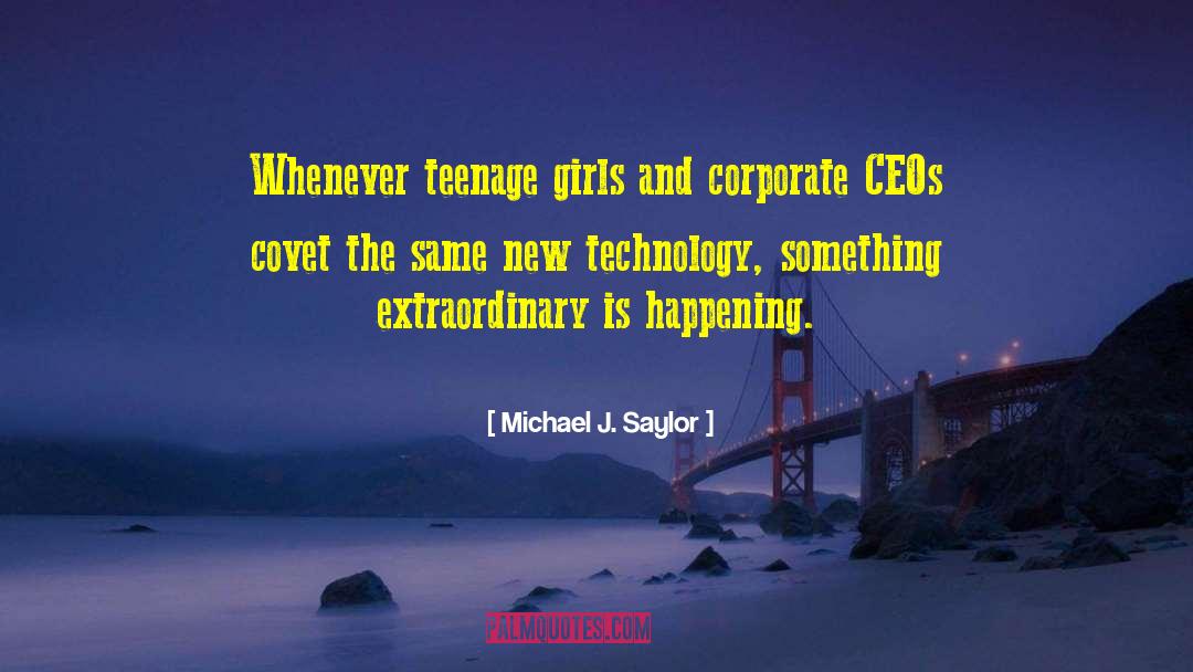 Michael J. Saylor Quotes: Whenever teenage girls and corporate