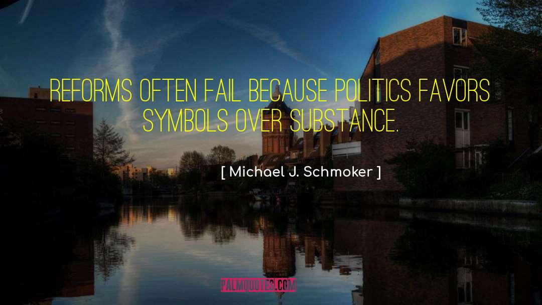 Michael J. Schmoker Quotes: Reforms often fail because politics