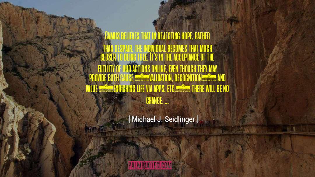 Michael J. Seidlinger Quotes: Camus believes that in rejecting