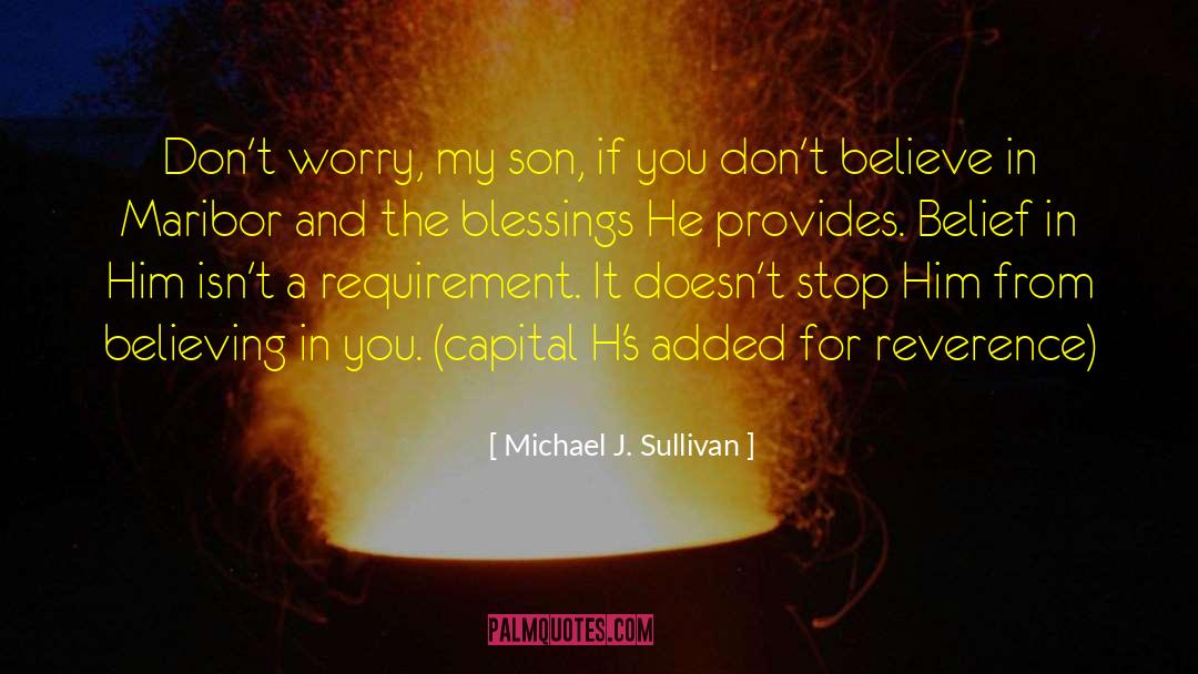 Michael J. Sullivan Quotes: Don't worry, my son, if
