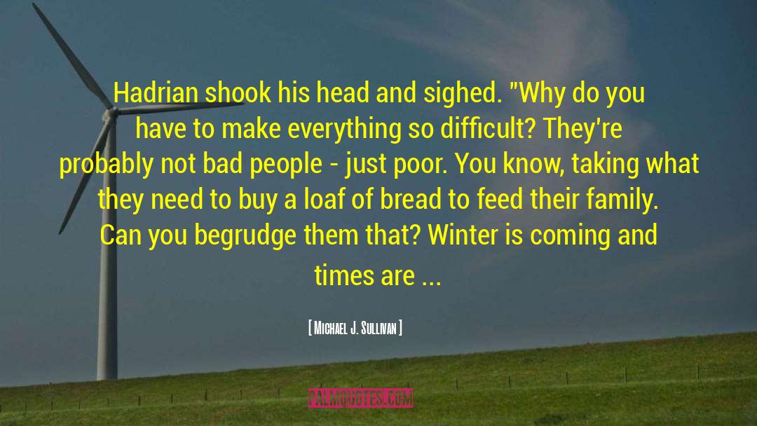 Michael J. Sullivan Quotes: Hadrian shook his head and