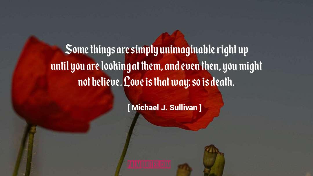 Michael J. Sullivan Quotes: Some things are simply unimaginable