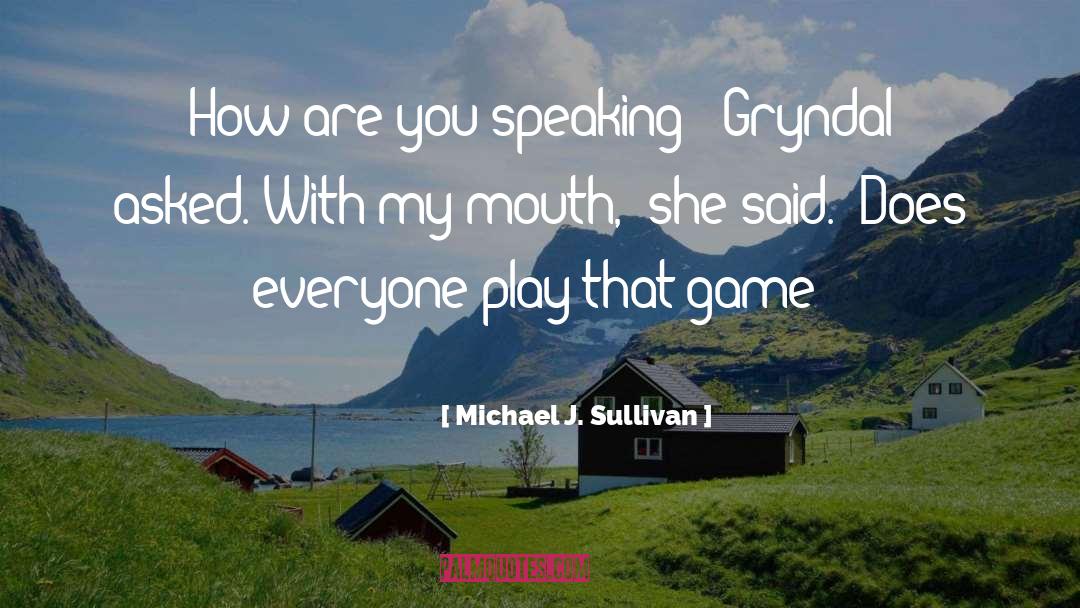 Michael J. Sullivan Quotes: How are you speaking?