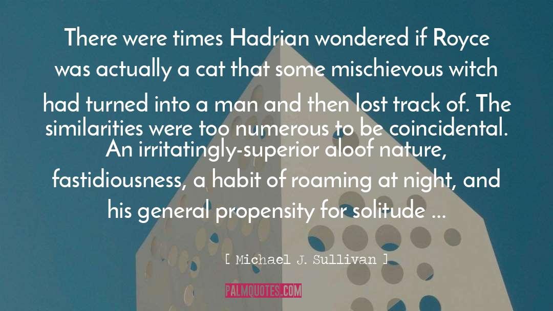 Michael J. Sullivan Quotes: There were times Hadrian wondered