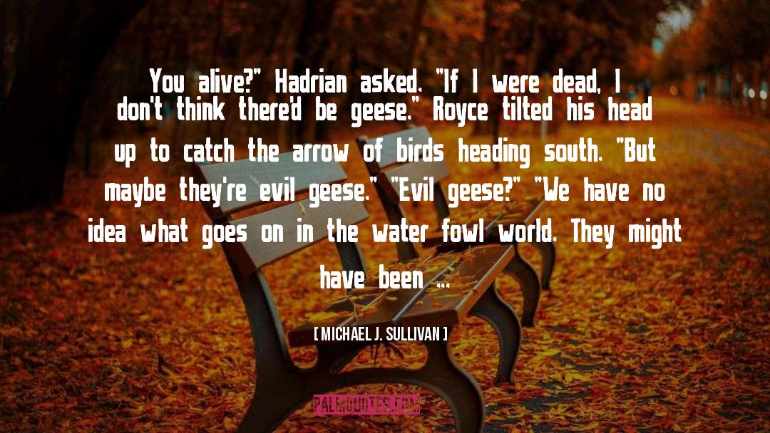Michael J. Sullivan Quotes: You alive?