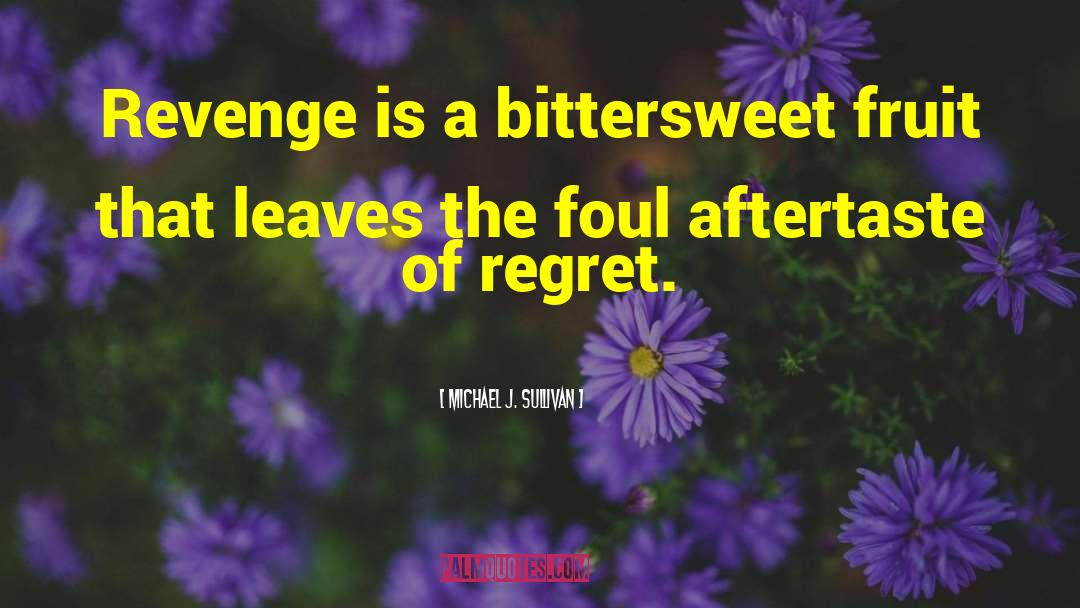 Michael J. Sullivan Quotes: Revenge is a bittersweet fruit