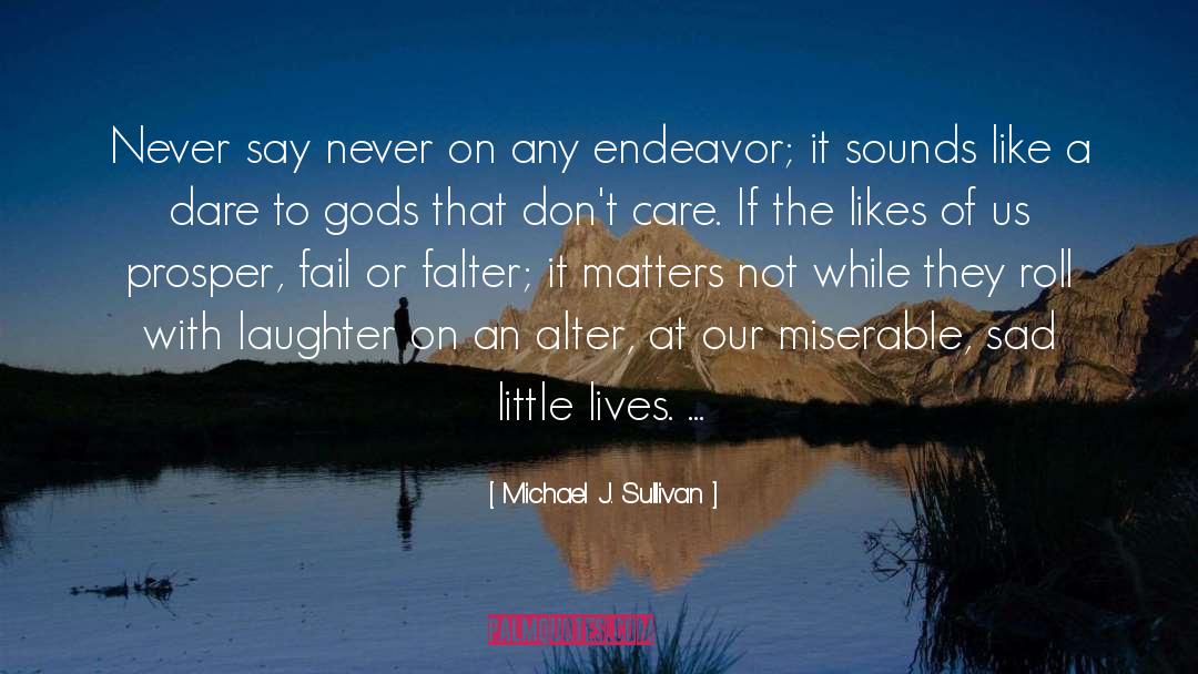 Michael J. Sullivan Quotes: Never say never on any