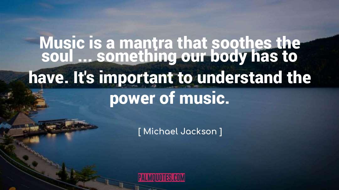 Michael Jackson Quotes: Music is a mantra that