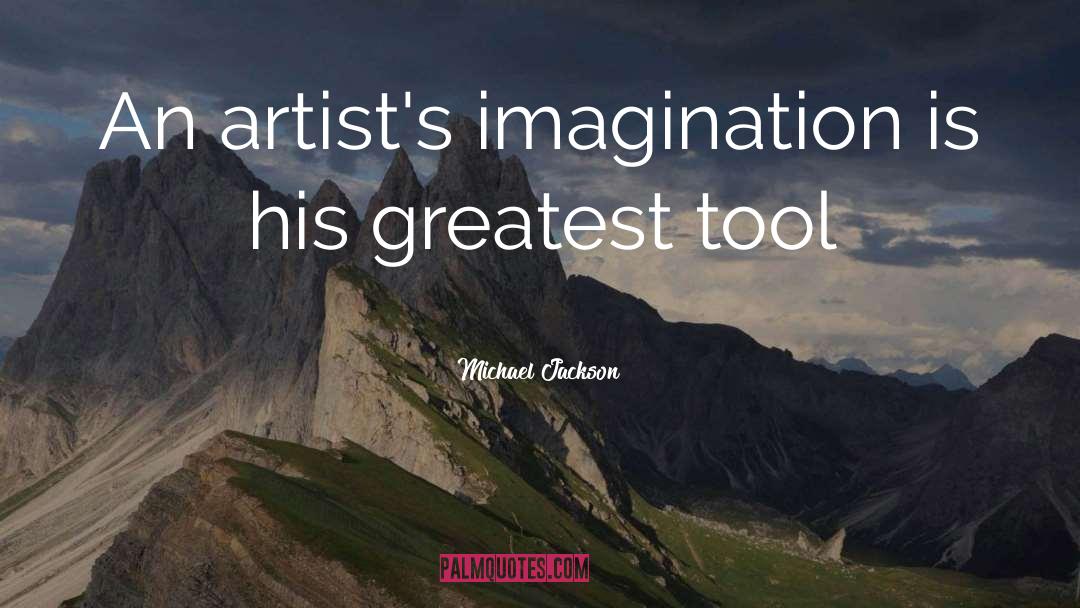 Michael Jackson Quotes: An artist's imagination is his