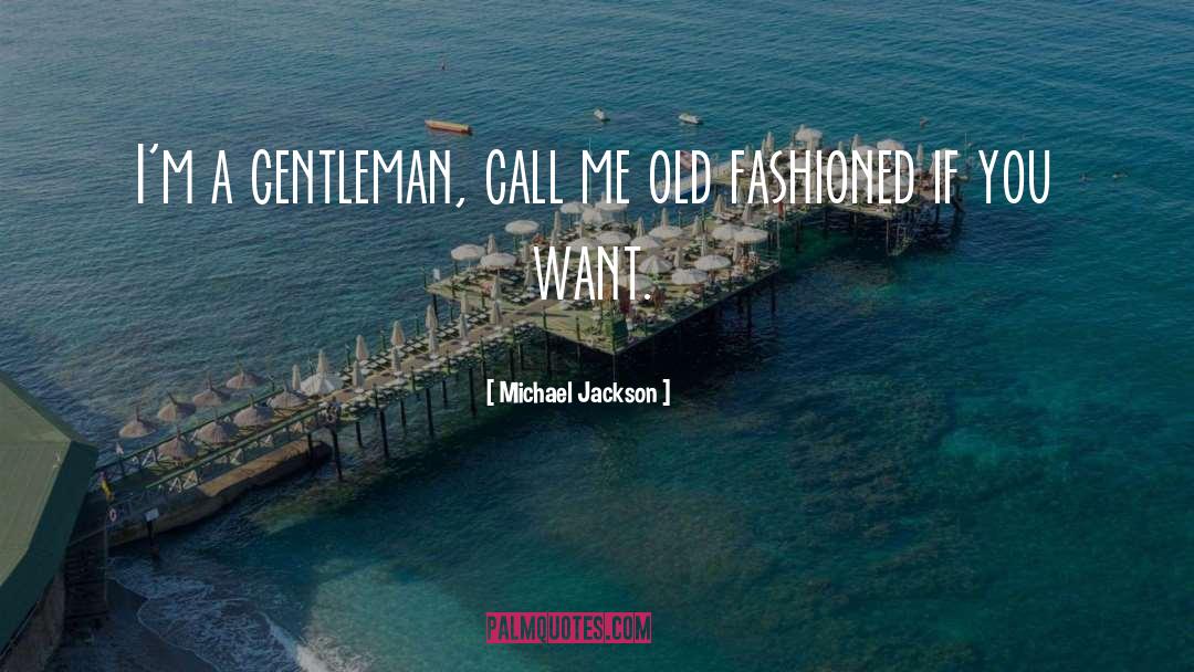 Michael Jackson Quotes: I'm a gentleman, call me