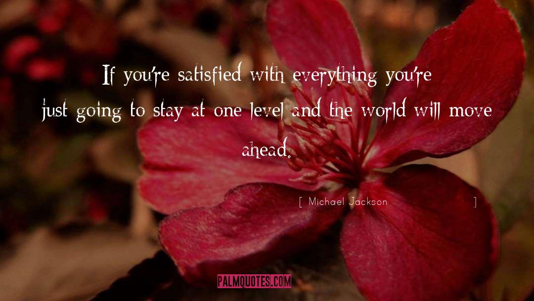 Michael Jackson Quotes: If you're satisfied with everything