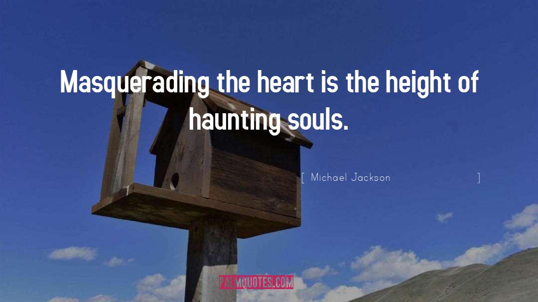 Michael Jackson Quotes: Masquerading the heart is the