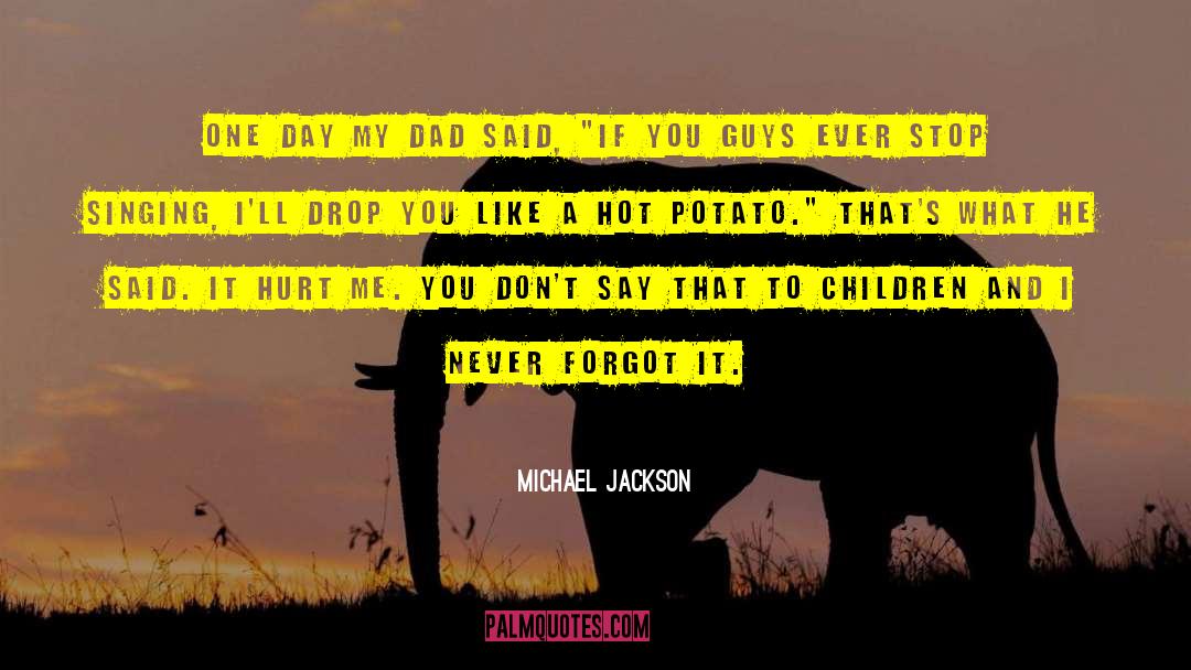 Michael Jackson Quotes: One day my dad said,