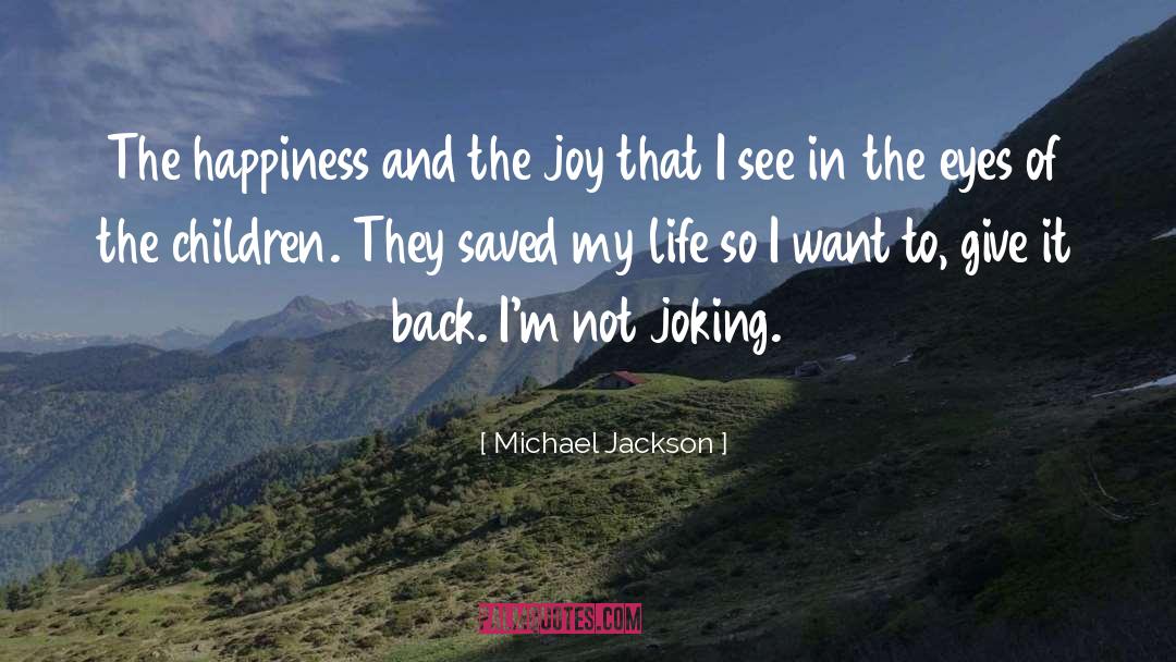 Michael Jackson Quotes: The happiness and the joy