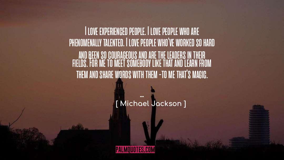 Michael Jackson Quotes: I love experienced people. I