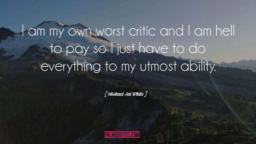 Michael Jai White Quotes: I am my own worst