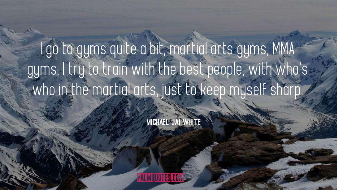 Michael Jai White Quotes: I go to gyms quite