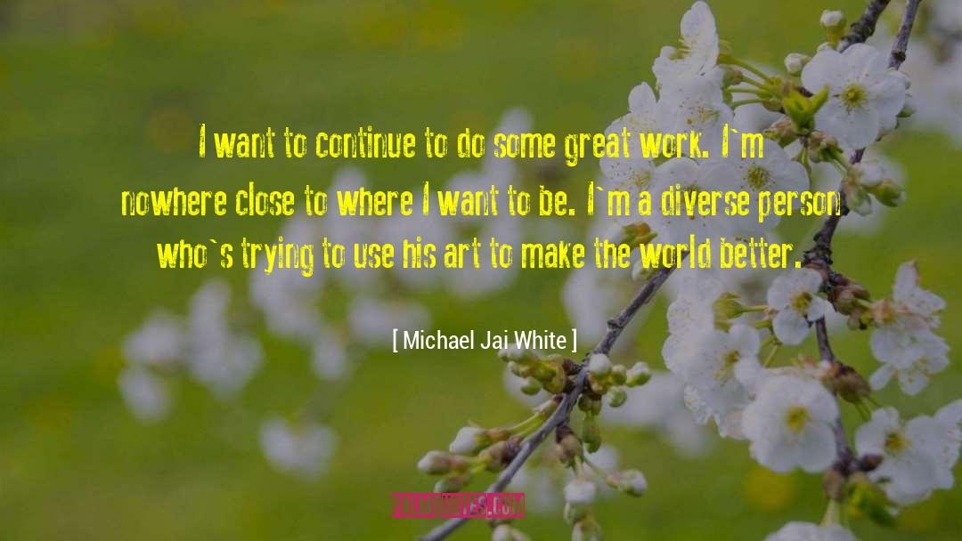 Michael Jai White Quotes: I want to continue to