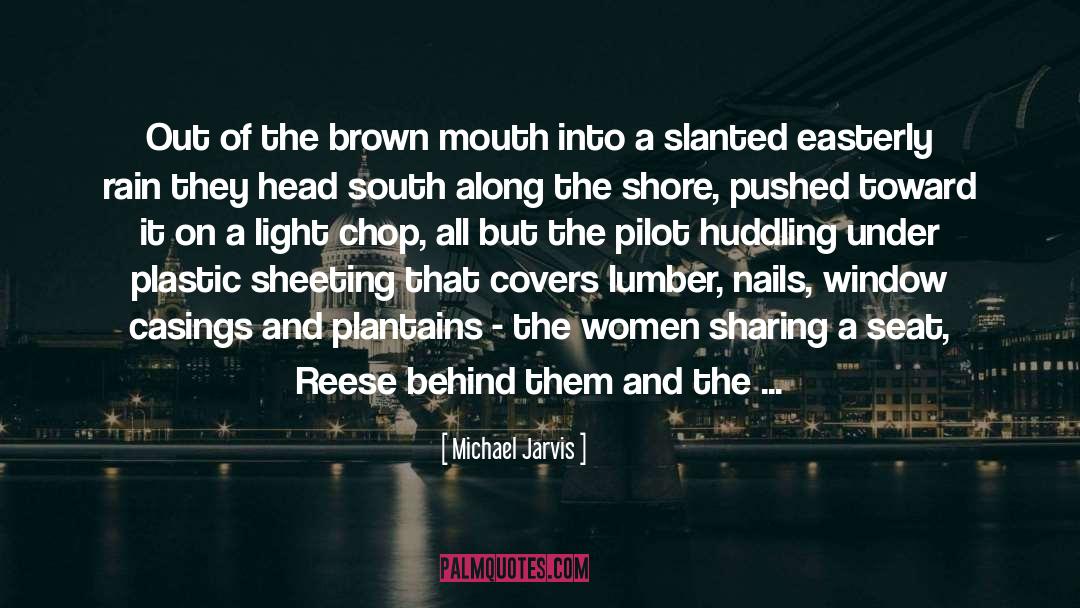 Michael Jarvis Quotes: Out of the brown mouth