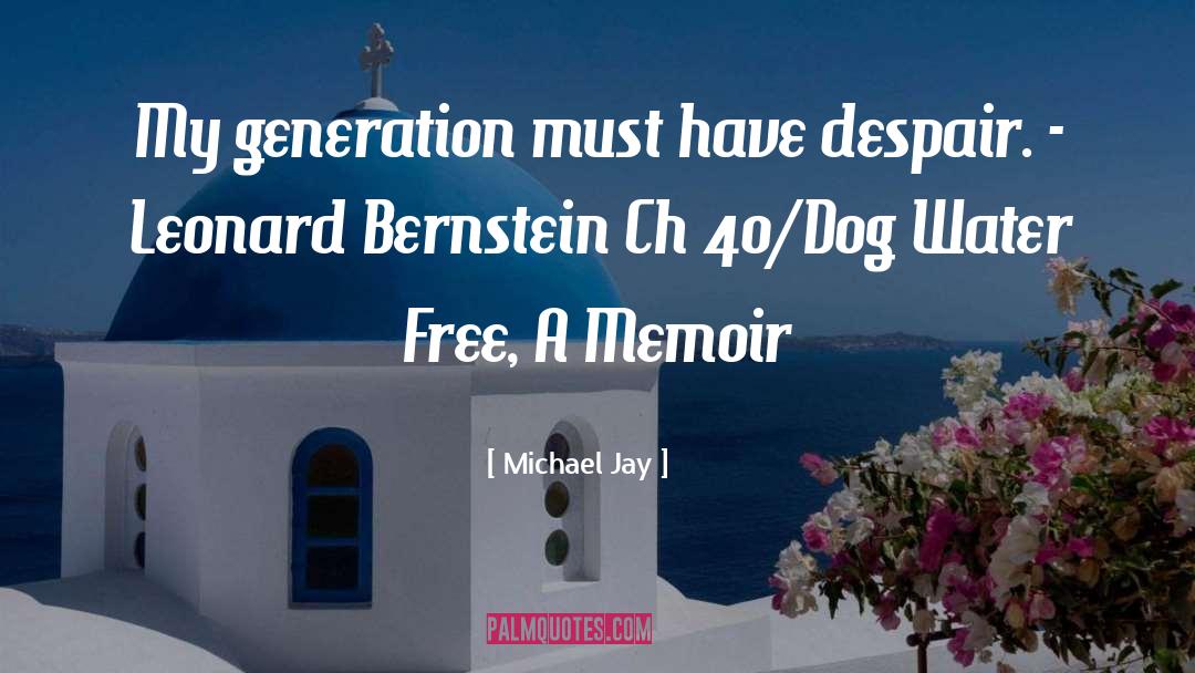 Michael Jay Quotes: My generation must have despair.