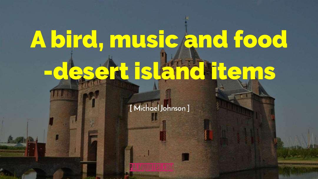 Michael Johnson Quotes: A bird, music and food