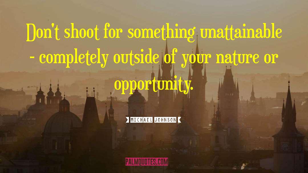Michael Johnson Quotes: Don't shoot for something unattainable