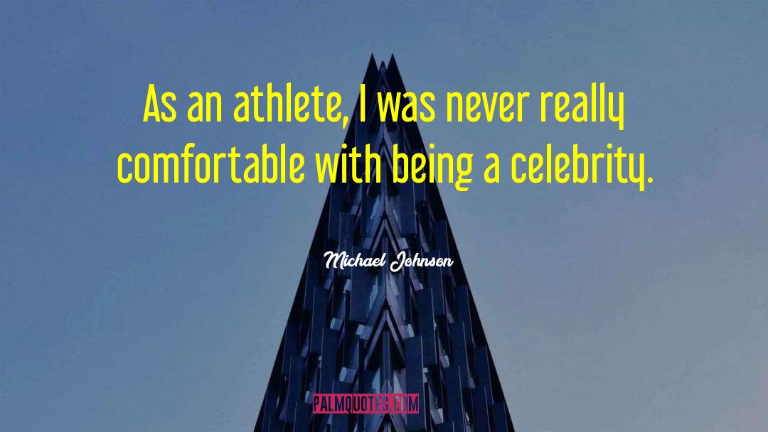 Michael Johnson Quotes: As an athlete, I was
