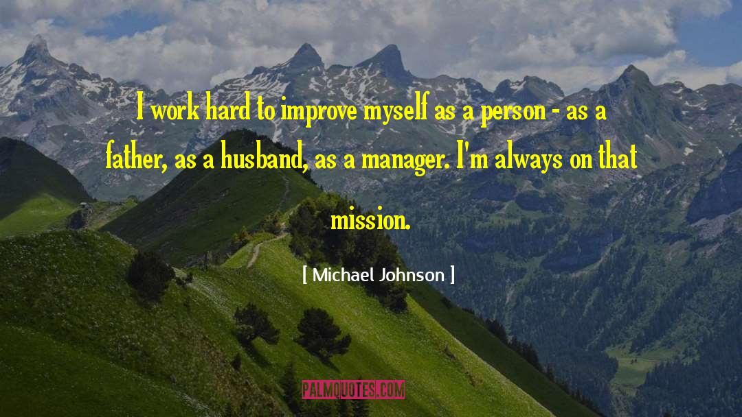 Michael Johnson Quotes: I work hard to improve