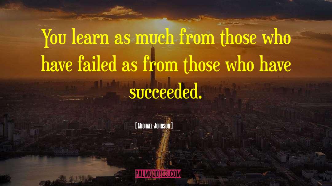 Michael Johnson Quotes: You learn as much from