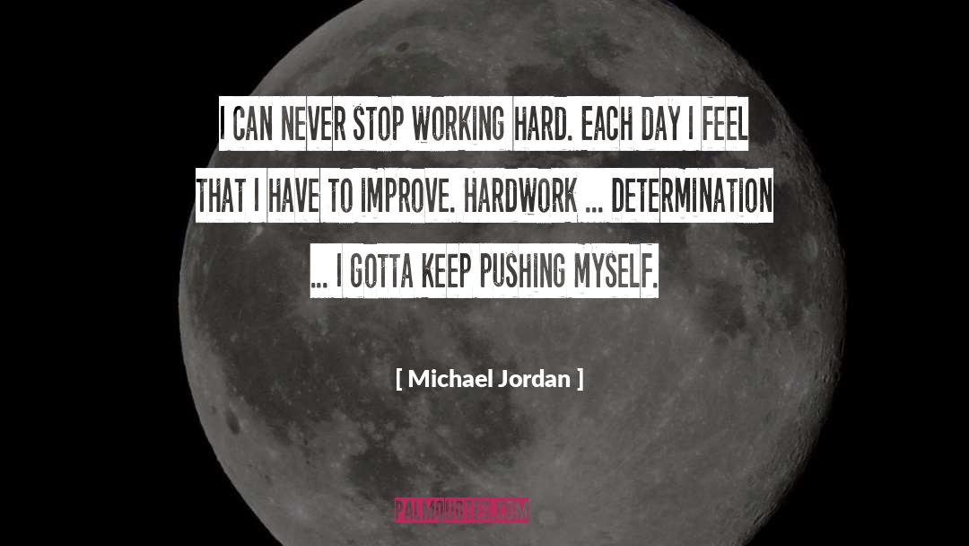 Michael Jordan Quotes: I can never stop working