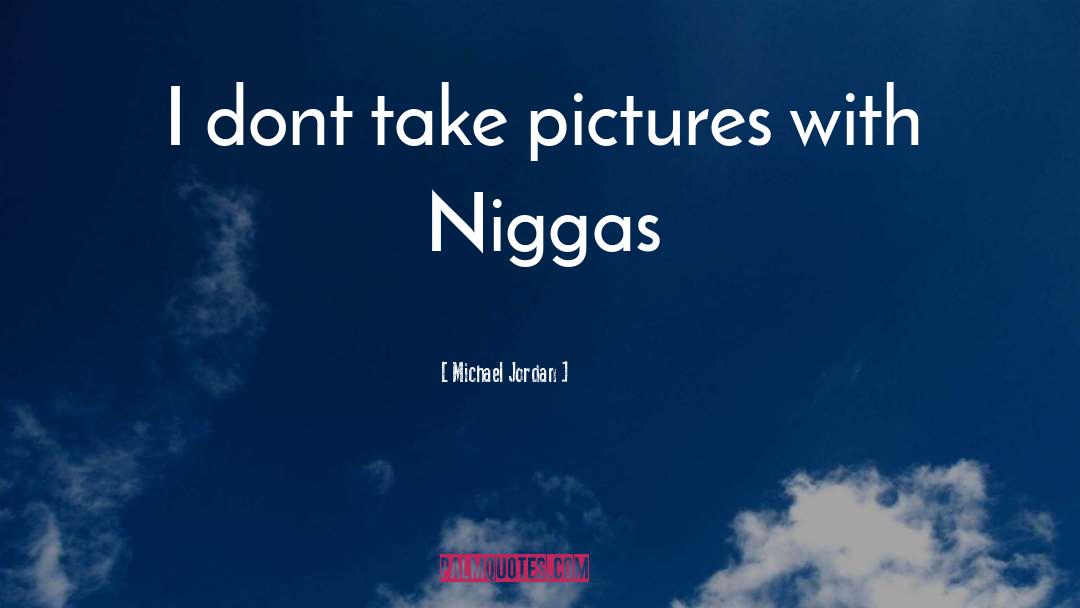 Michael Jordan Quotes: I dont take pictures with