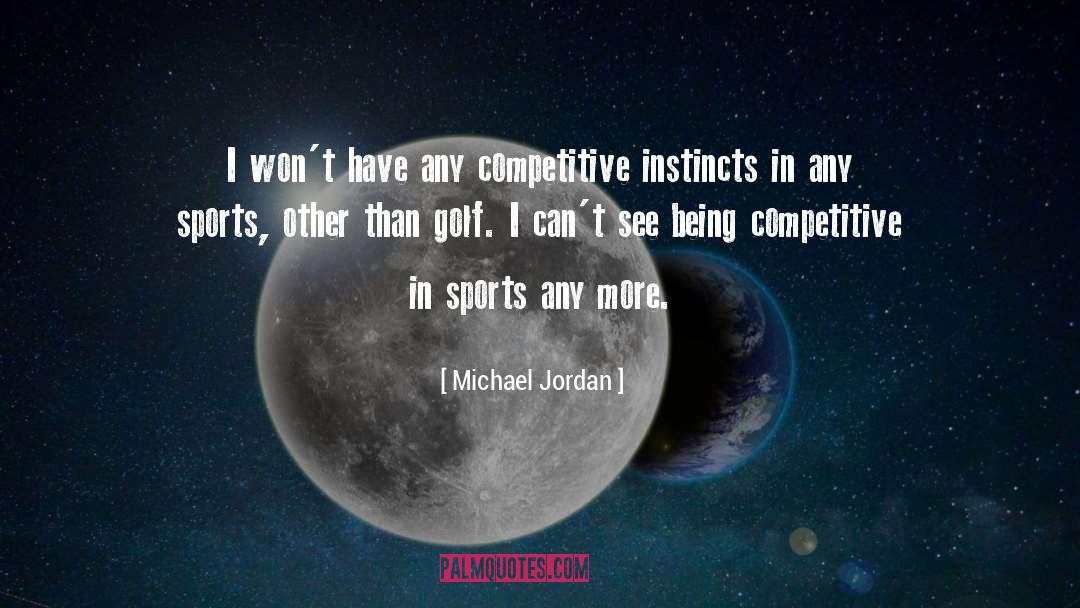 Michael Jordan Quotes: I won't have any competitive