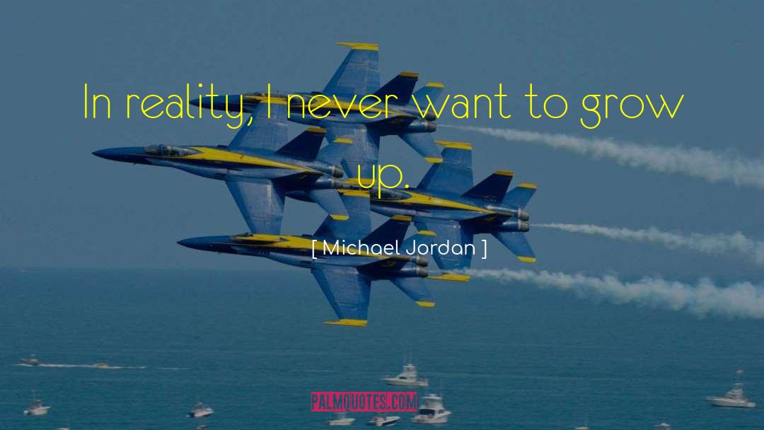 Michael Jordan Quotes: In reality, I never want