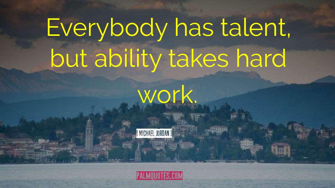 Michael Jordan Quotes: Everybody has talent, but ability