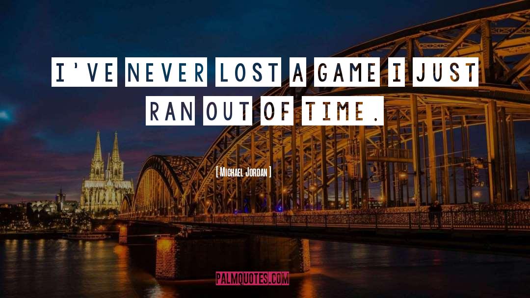 Michael Jordan Quotes: I've never lost a game