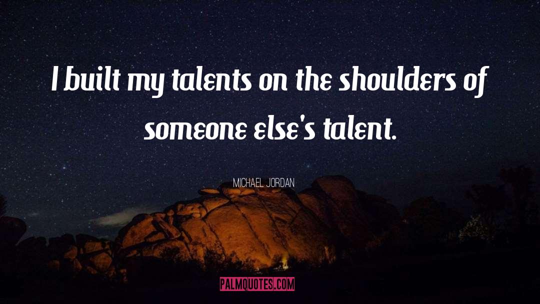 Michael Jordan Quotes: I built my talents on