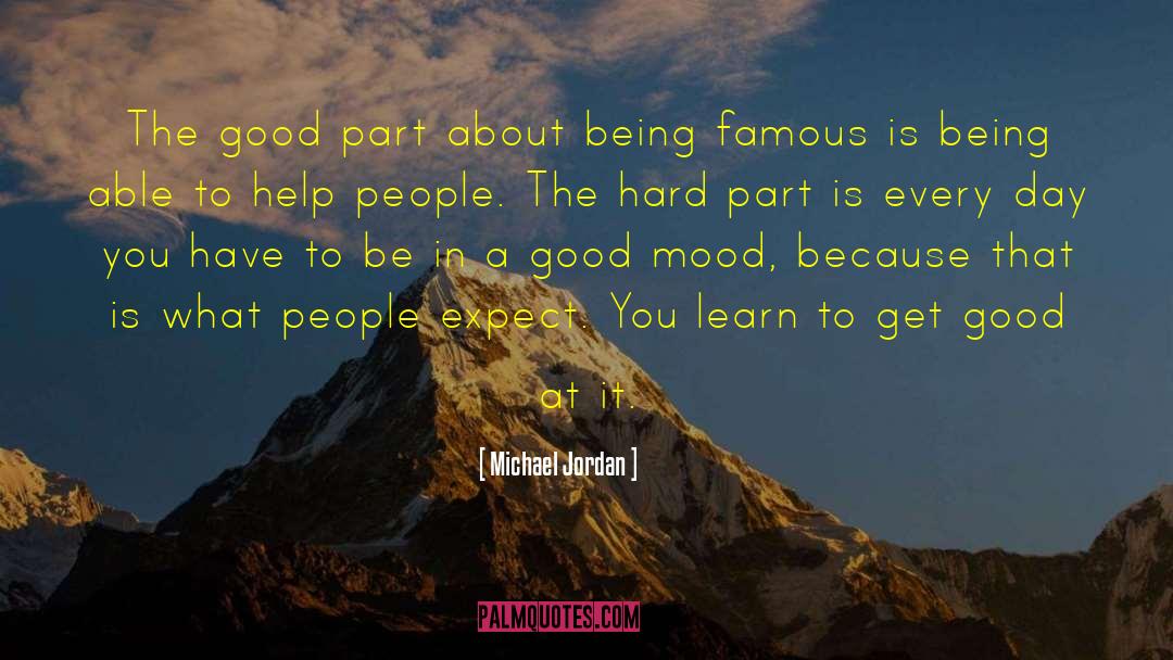 Michael Jordan Quotes: The good part about being