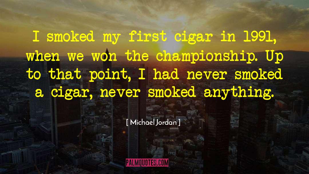 Michael Jordan Quotes: I smoked my first cigar