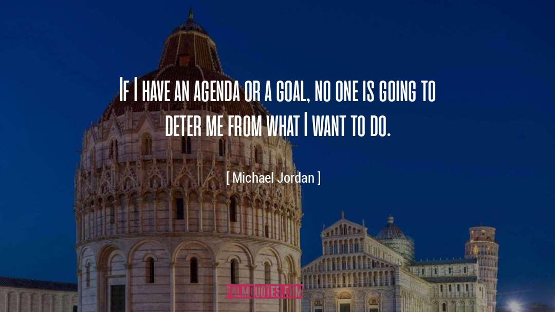 Michael Jordan Quotes: If I have an agenda