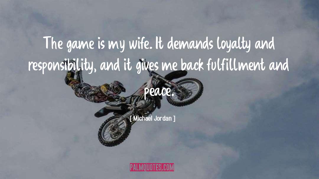 Michael Jordan Quotes: The game is my wife.