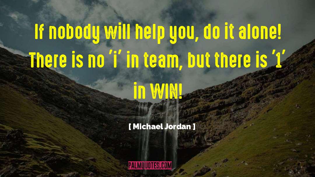 Michael Jordan Quotes: If nobody will help you,