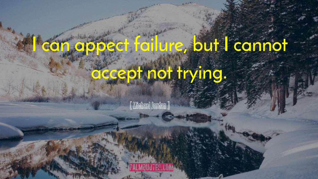 Michael Jordan Quotes: I can appect failure, but