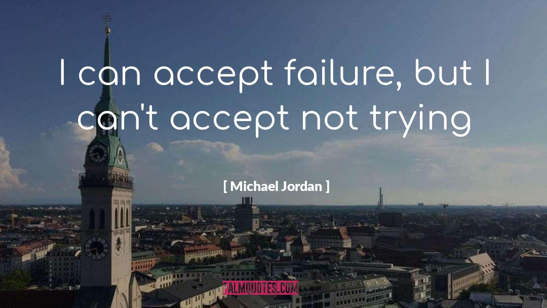 Michael Jordan Quotes: I can accept failure, but