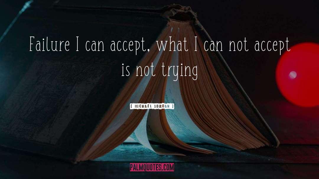 Michael Jordan Quotes: Failure I can accept, what