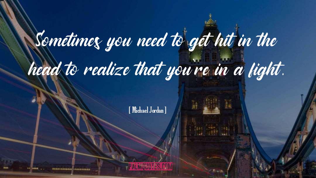 Michael Jordan Quotes: Sometimes you need to get