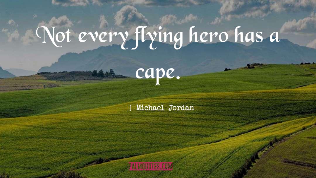 Michael Jordan Quotes: Not every flying hero has