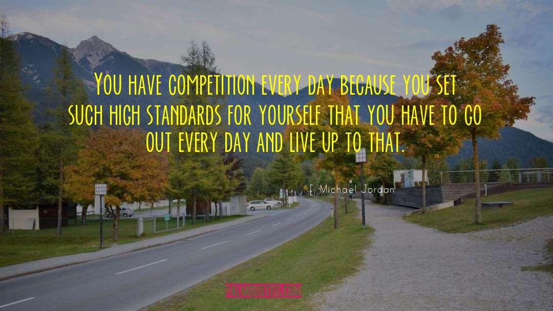 Michael Jordan Quotes: You have competition every day